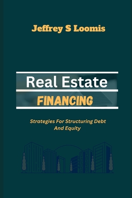 Real Estate Financing: Strategies for Structuring Debt and Equity-cover