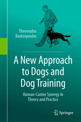 A New Approach to Dogs and Dog Training: Human-Canine Synergy in Theory and Practice-cover