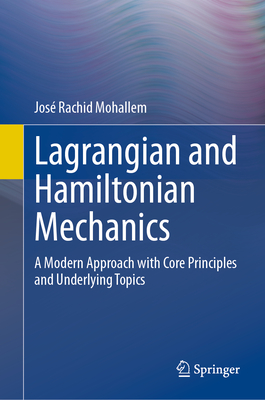 Lagrangian and Hamiltonian Mechanics: A Modern Approach with Core Principles and Underlying Topics-cover