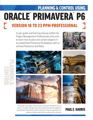 Planning and Control Using Oracle Primavera P6 Versions 18 to 23 PPM Professional-cover