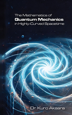 The Mathematics of Quantum Mechanics in Highly-Curved Spacetime-cover