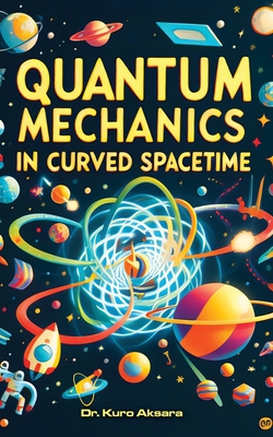 Quantum Mechanics in Curved Spacetime: A Comprehensive Exploration-cover