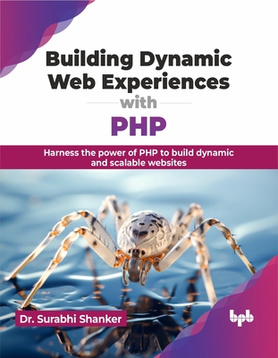 Building Dynamic Web Experiences with PHP: Harness the Power of PHP to Build Dynamic and Scalable Websites-cover