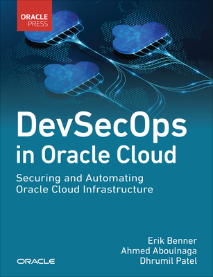 Devsecops in Oracle Cloud: Securing and Automating Oracle Cloud Infrastructure