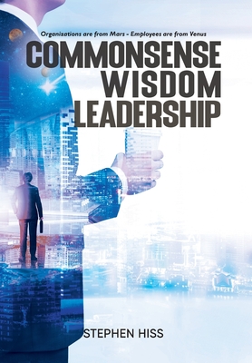 Commonsense - Wisdom - Leadership: Organizations are from Mars - Employees are from Venus-cover