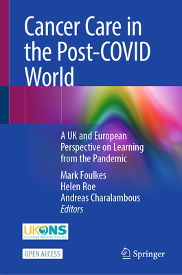 Cancer Care in the Post-Covid World: A UK and European Perspective on Learning from the Pandemic-cover