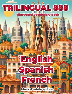 Trilingual 888 English Spanish French Illustrated Vocabulary Book: Help your child master new words effortlessly-cover