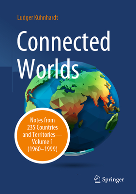 Connected Worlds: Notes from 235 Countries and Territories - Volume 1 (1960-1999)-cover