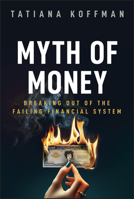 Myth of Money: Breaking Out of the Failing Financial System-cover