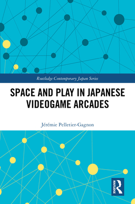 Space and Play in Japanese Videogame Arcades-cover