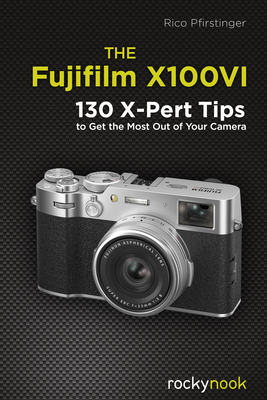 The Fujifilm X100vi: 130 X-Pert Tips to Get the Most Out of Your Camera-cover