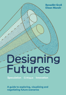 Designing Futures: Speculation, Critique, Innovation-cover