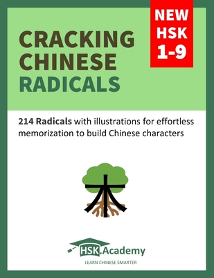 Cracking Chinese Radicals: New HSK 1-9: 214 Radicals with illustrations for effortless memorization to build Chinese characters-cover