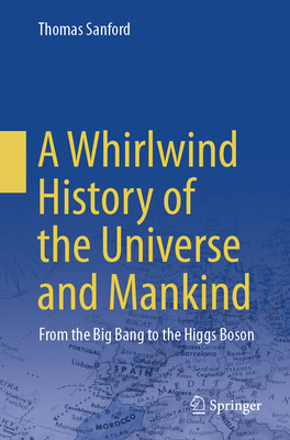 A Whirlwind History of the Universe and Mankind: From the Big Bang to the Higgs Boson-cover