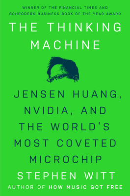 The Thinking Machine: Jensen Huang, Nvidia, and the World's Most Coveted Microchip-cover