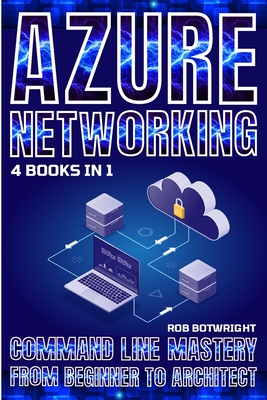 Azure Networking: Command Line Mastery From Beginner To Architect-cover