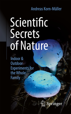 Scientific Secrets of Nature: Indoor & Outdoor Experiments for the Whole Family-cover