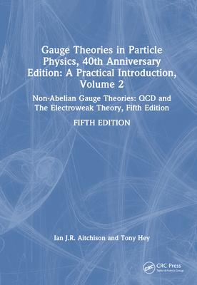 Gauge Theories in Particle Physics, 40th Anniversary Edition: A Practical Introduction, Volume 2: Non-Abelian Gauge Theories: QCD and the Electroweak-cover