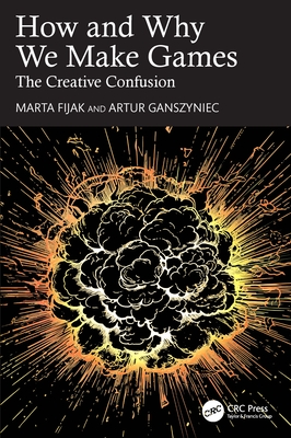 How and Why We Make Games: The Creative Confusion-cover