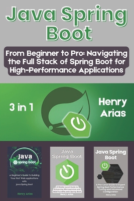 Java Spring Boot: 3 in 1 - "From Beginner to Pro: Navigating the Full Stack of Spring Boot for High-Performance Applications"-cover