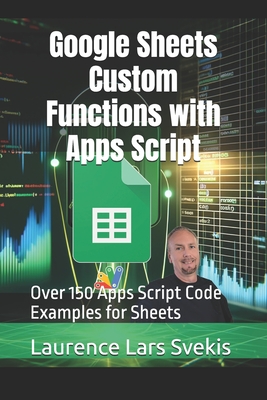 Google Sheets Custom Functions with Apps Script: Over 150 Apps Script Code Examples for Sheets-cover