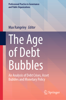The Age of Debt Bubbles: An Analysis of Debt Crises, Asset Bubbles and Monetary Policy-cover