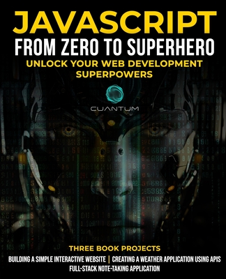 JavaScript from Zero to Superhero: Unlock your Web Development Superpowers: Learn Web Development and JavaScript from Scratch for Beginners-cover
