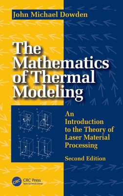 The Mathematics of Thermal Modeling: An Introduction to the Theory of Laser Material Processing, 2e-cover