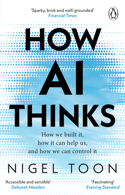 How AI Thinks: How We Built It, How It Can Help Us, and How We Can Control It-cover
