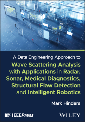 A Data Engineering Approach to Wave Scattering Analysis with Applications in Radar, Sonar, Medical Diagnostics, Structural Flaw Detection and Intellig-cover
