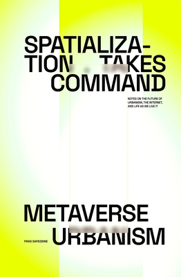 Spatialization Takes Command: Metaverse Urbanism: Notes on the Future of the Internet, Urbanism, and Life as We Live It-cover