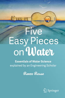 Five Easy Pieces on Water: Essentials of Water Science Explained by an Engineering Scholar-cover