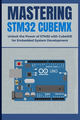 Mastering Stm32 Cubemx: Unlock the Power of STM32 with CubeIDE for Embedded System Development-cover