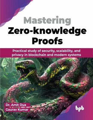 Mastering Zero-knowledge Proofs: Practical study of security, scalability, and privacy in blockchain and modern systems (English Edition)-cover