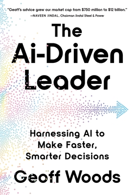 The AI-Driven Leader: Harnessing AI to Make Faster, Smarter Decisions-cover