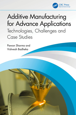 Additive Manufacturing for Advance Applications: Technologies, Challenges and Case Studies-cover
