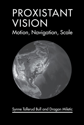 Proxistant Vision: Motion, Navigation, Scale-cover