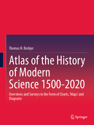 Atlas of the History of Modern Science 1500-2020: Overviews and Surveys in the Form of Charts, 'Maps' and Diagrams-cover