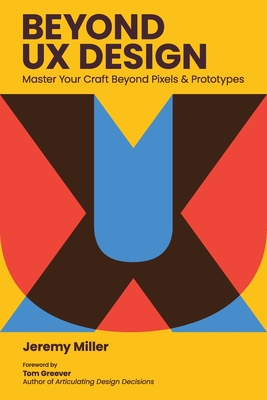 Beyond UX Design: Master Your Craft Beyond Pixels and Prototypes-cover