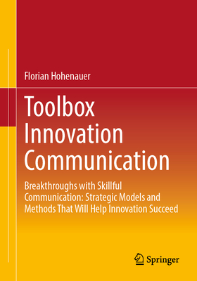 Toolbox Innovation Communication: Breakthroughs with Skillful Communication: Strategic Models and Methods That Will Help Innovation Succeed-cover