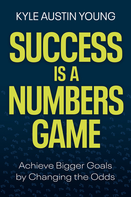 Success Is a Numbers Game: Achieve Bigger Goals by Changing the Odds-cover