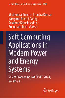 Soft Computing Applications in Modern Power and Energy Systems: Select Proceedings of Eprec 2024, Volume 4-cover
