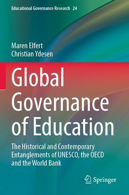Global Governance of Education: The Historical and Contemporary Entanglements of Unesco, the OECD and the World Bank-cover