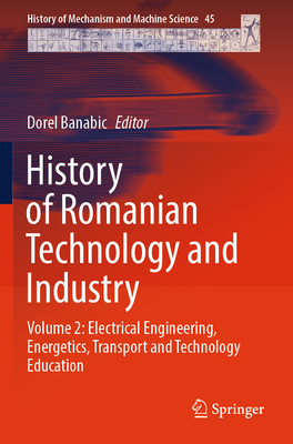 History of Romanian Technology and Industry: Volume 2: Electrical Engineering, Energetics, Transport and Technology Education-cover