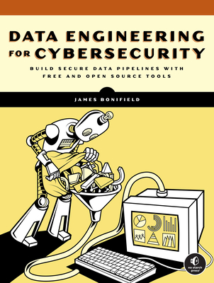 Data Engineering for Cybersecurity: Build Secure Data Pipelines with Free and Open-Source Tools-cover