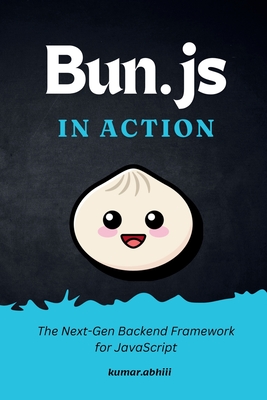 Bun.js in Action: Real-World Solutions for Building Modern Backends-cover