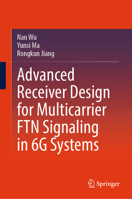 Advanced Receiver Design for Multicarrier Ftn Signaling in 6g Systems-cover