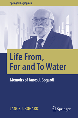 Life From, for and to Water: Memoirs of Janos J. Bogardi-cover