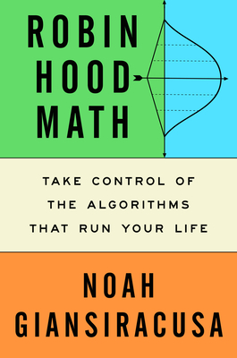 Robin Hood Math: Take Control of the Algorithms That Run Your Life-cover