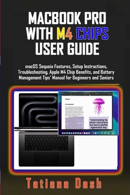 Macbook Pro with M4 Chips User Guide: macOS Sequoia Features, Setup Instructions, Troubleshooting, Apple M4 Chip Benefits, and Battery Management Tips-cover